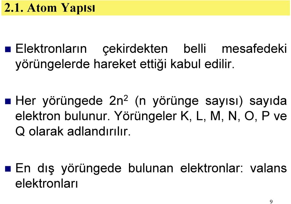 Her yörüngede 2n 2 (n yörünge sayısı) sayıda elektron bulunur.