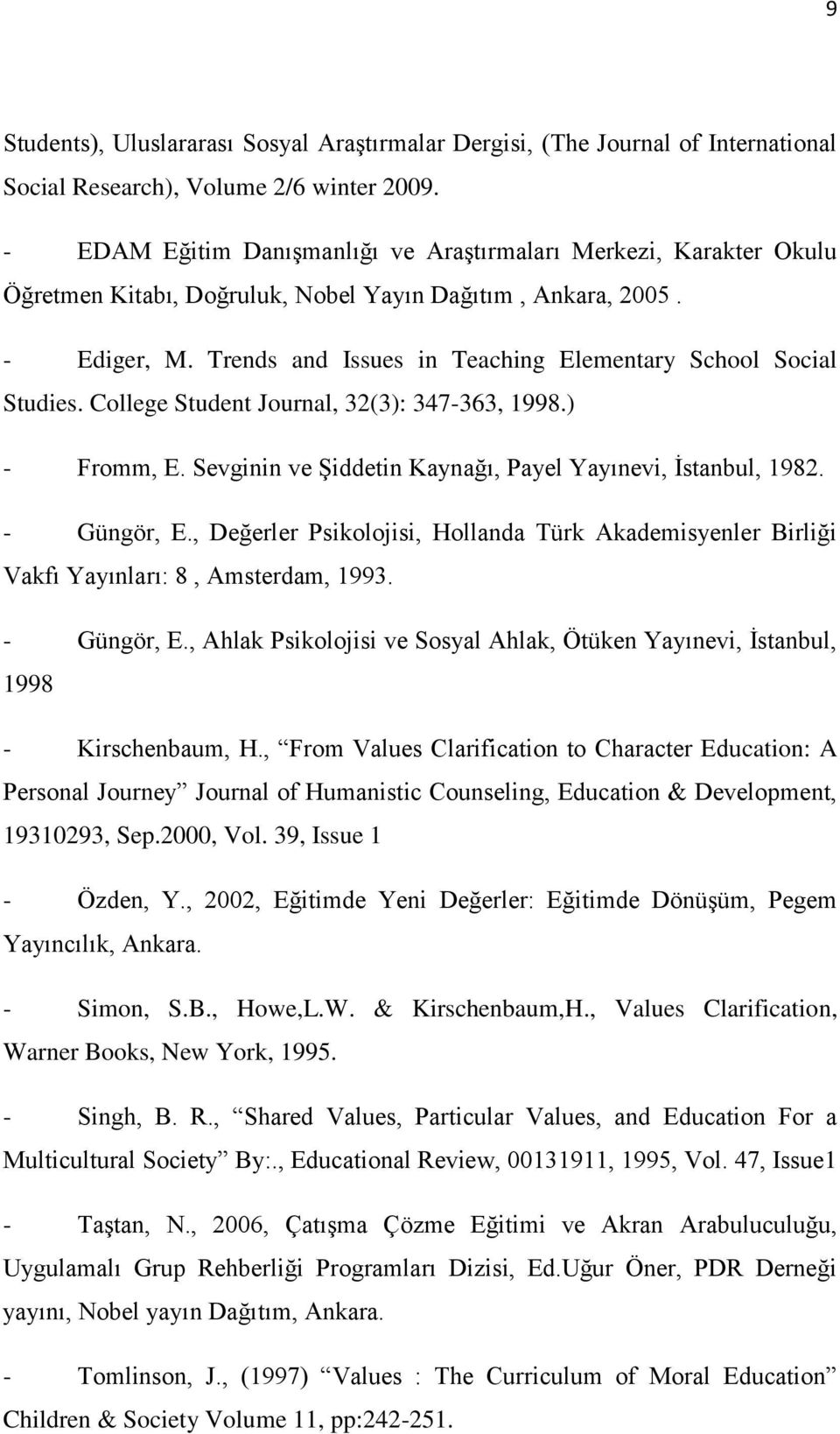Trends and Issues in Teaching Elementary School Social Studies. College Student Journal, 32(3): 347-363, 1998.) - Fromm, E. Sevginin ve Şiddetin Kaynağı, Payel Yayınevi, İstanbul, 1982. - Güngör, E.