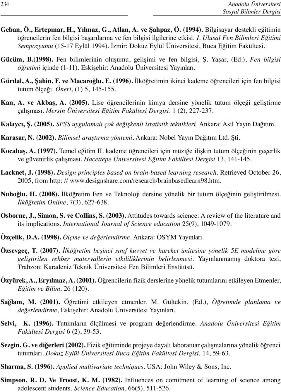 İzmir: Dokuz Eylül Üniversitesi, Buca Eğitim Fakültesi. Gücüm, B.(1998). Fen bilimlerinin oluşumu, gelişimi ve fen bilgisi, Ş. Yaşar, (Ed.), Fen bilgisi öğretimi içinde (1-11).