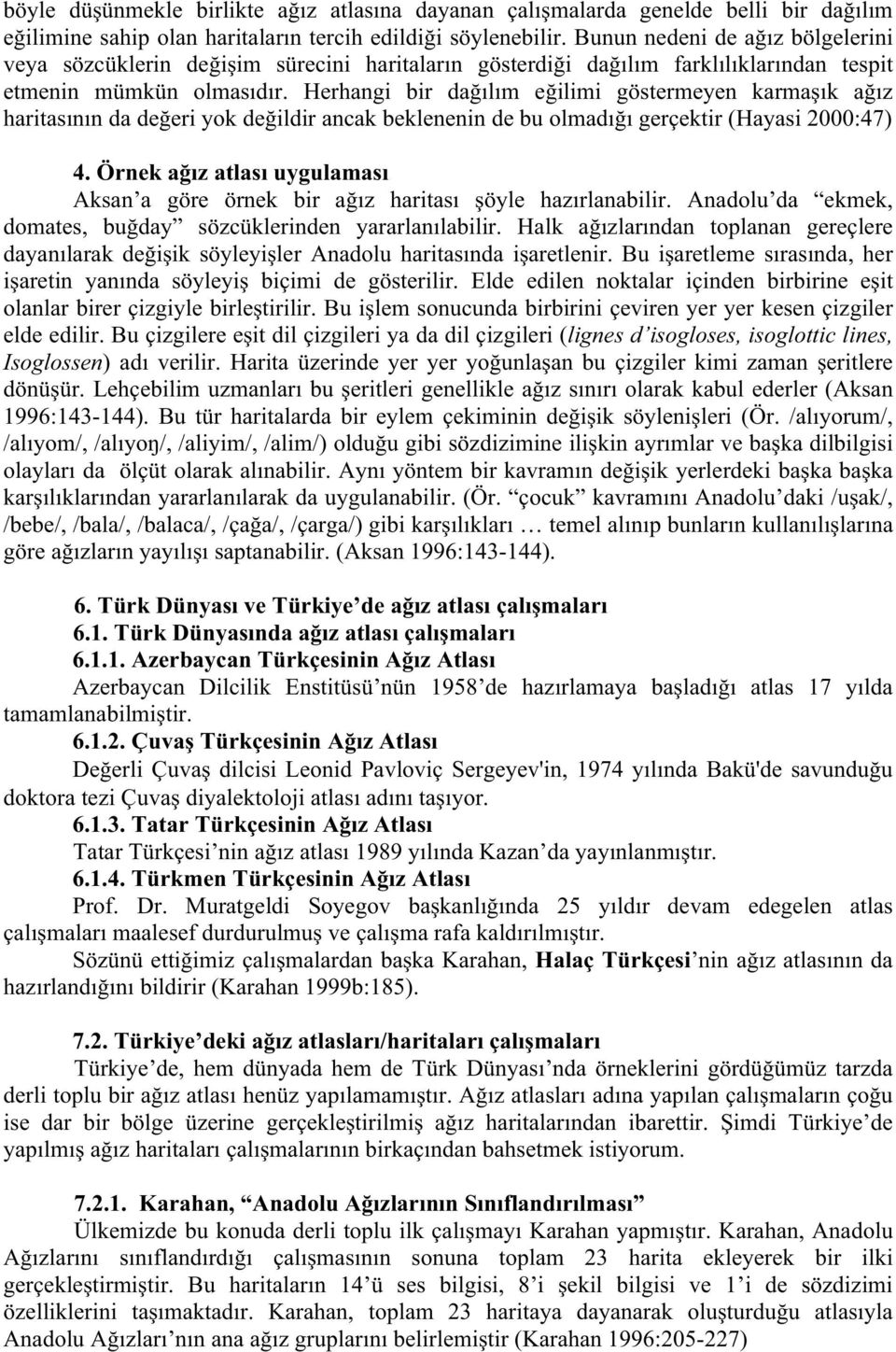 Herhangi bir da ılım e ilimi göstermeyen karma ık a ız haritasının da de eri yok de ildir ancak beklenenin de bu olmadı ı gerçektir (Hayasi 2000:47) 4.