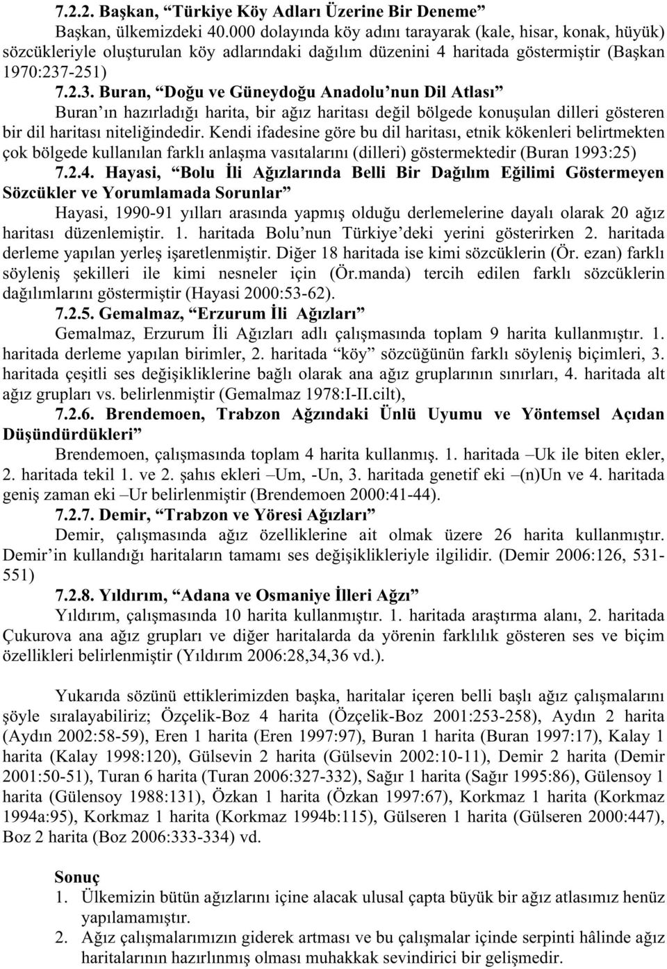 -251) 7.2.3. Buran, Do u ve Güneydo u Anadolu nun Dil Atlası Buran ın hazırladı ı harita, bir a ız haritası de il bölgede konu ulan dilleri gösteren bir dil haritası niteli indedir.