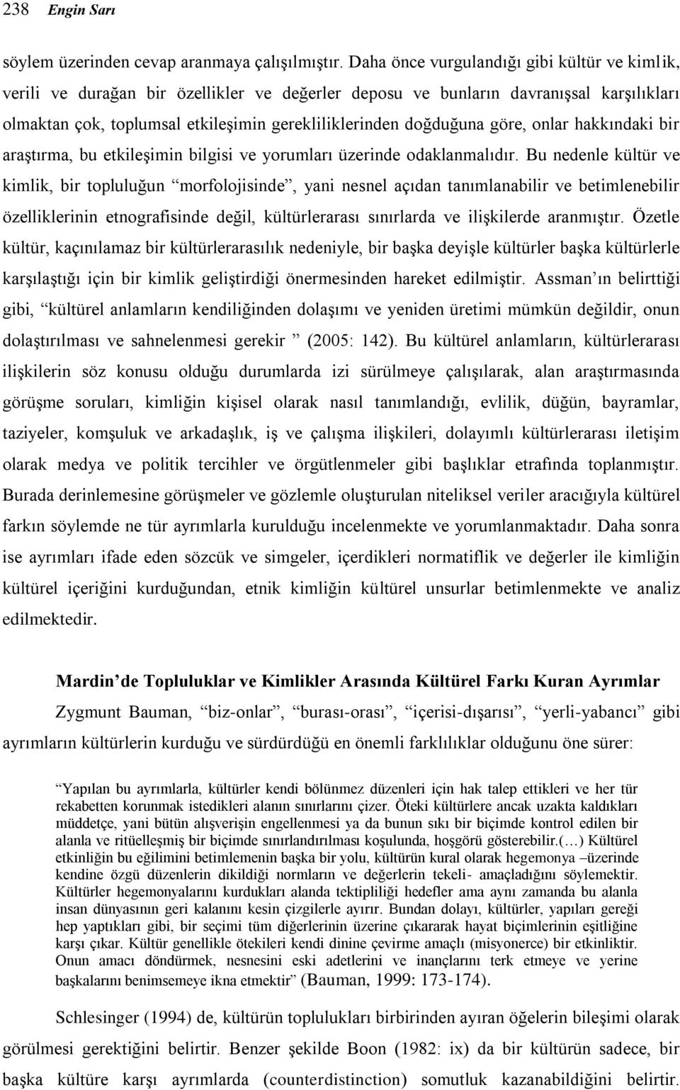 göre, onlar hakkındaki bir araştırma, bu etkileşimin bilgisi ve yorumları üzerinde odaklanmalıdır.