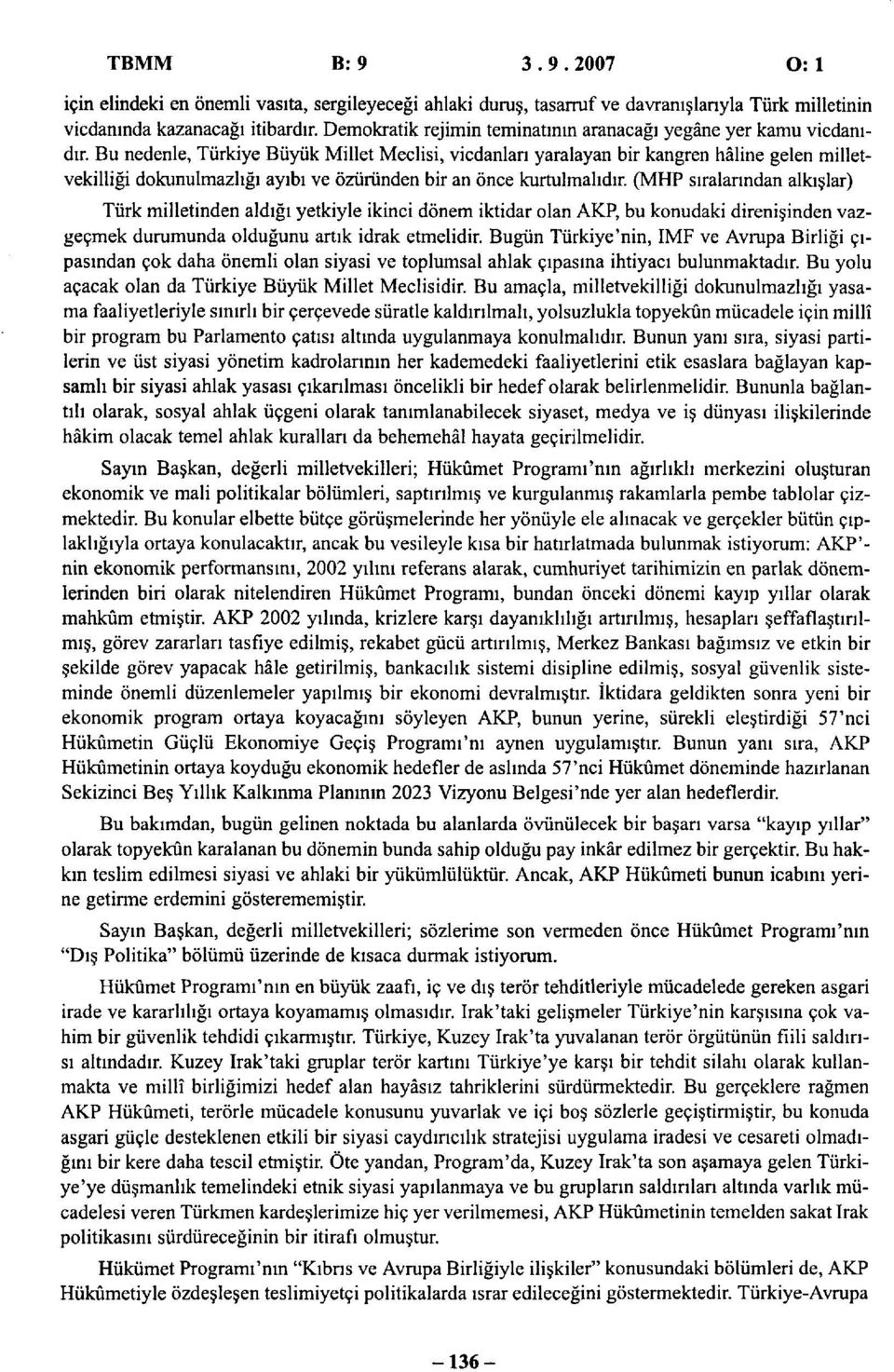 Bu nedenle, Türkiye Büyük Millet Meclisi, vicdanları yaralayan bir kangren hâline gelen milletvekilliği dokunulmazlığı ayıbı ve özüründen bir an önce kurtulmalıdır.