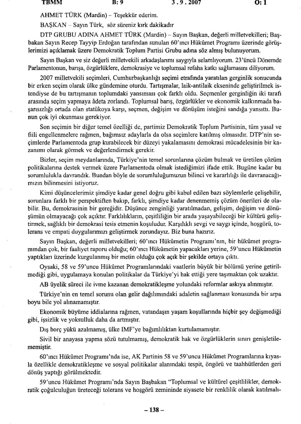 Programı üzerinde görüşlerimizi açıklamak üzere Demokratik Toplum Partisi Grubu adına söz almış bulunuyorum. Sayın Başkan ve siz değerli milletvekili arkadaşlarımı saygıyla selamlıyorum.