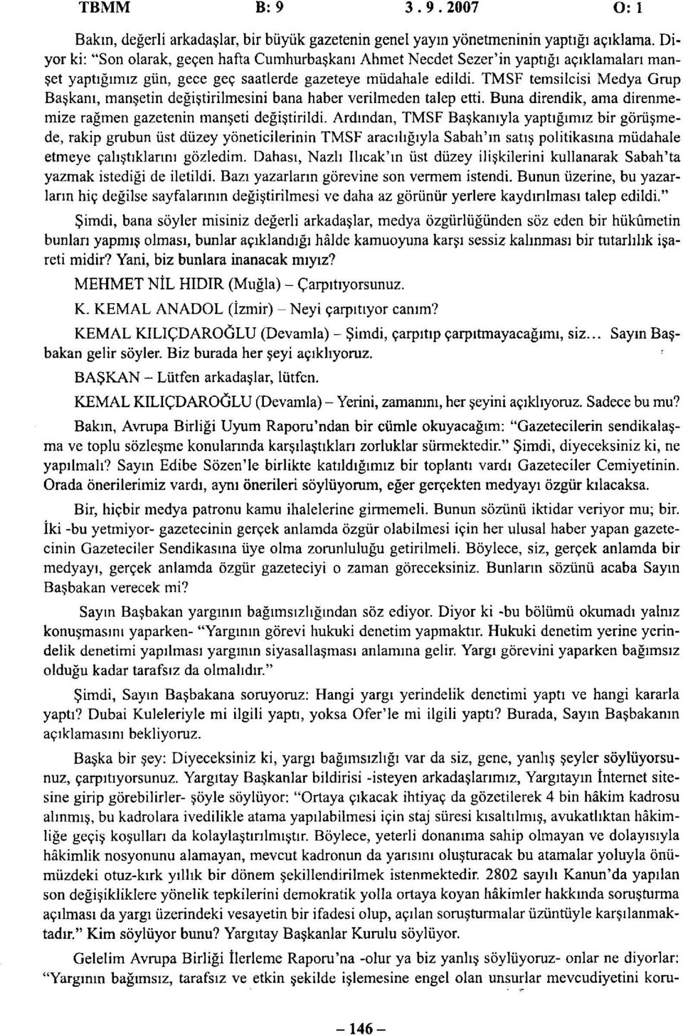 TMSF temsilcisi Medya Grup Başkanı, manşetin değiştirilmesini bana haber verilmeden talep etti. Buna direndik, ama direnmemize rağmen gazetenin manşeti değiştirildi.