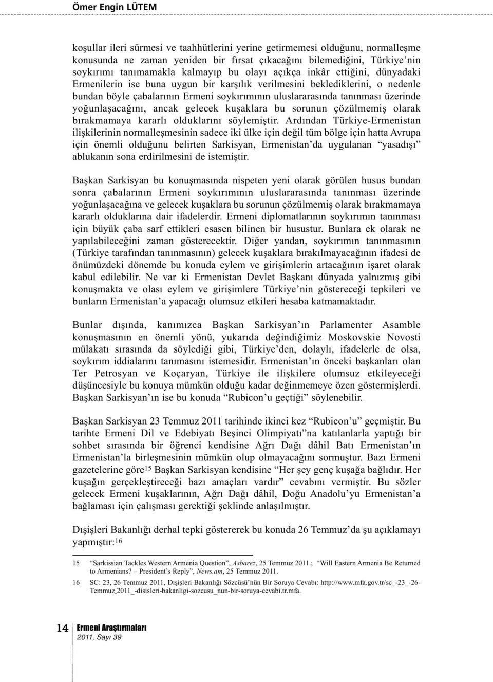 üzerinde yoğunlaşacağını, ancak gelecek kuşaklara bu sorunun çözülmemiş olarak bırakmamaya kararlı olduklarını söylemiştir.