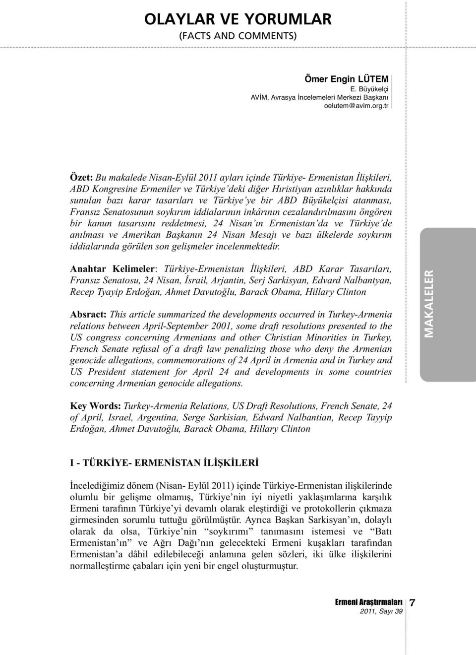 Türkiye ye bir ABD Büyükelçisi atanması, Fransız Senatosunun soykırım iddialarının inkârının cezalandırılmasını öngören bir kanun tasarısını reddetmesi, 24 Nisan ın Ermenistan da ve Türkiye de