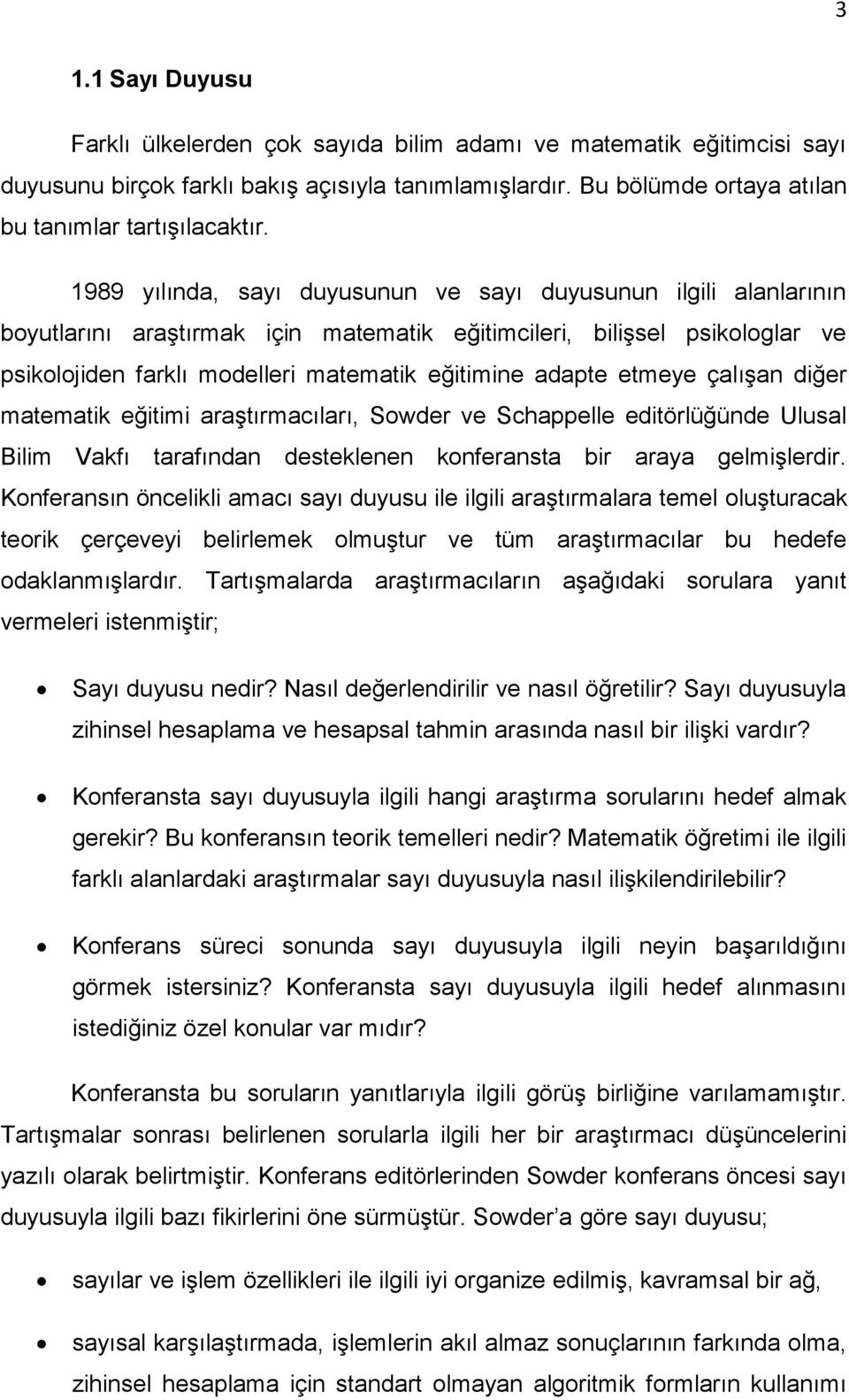 etmeye çalıģan diğer matematik eğitimi araģtırmacıları, Sowder ve Schappelle editörlüğünde Ulusal Bilim Vakfı tarafından desteklenen konferansta bir araya gelmiģlerdir.