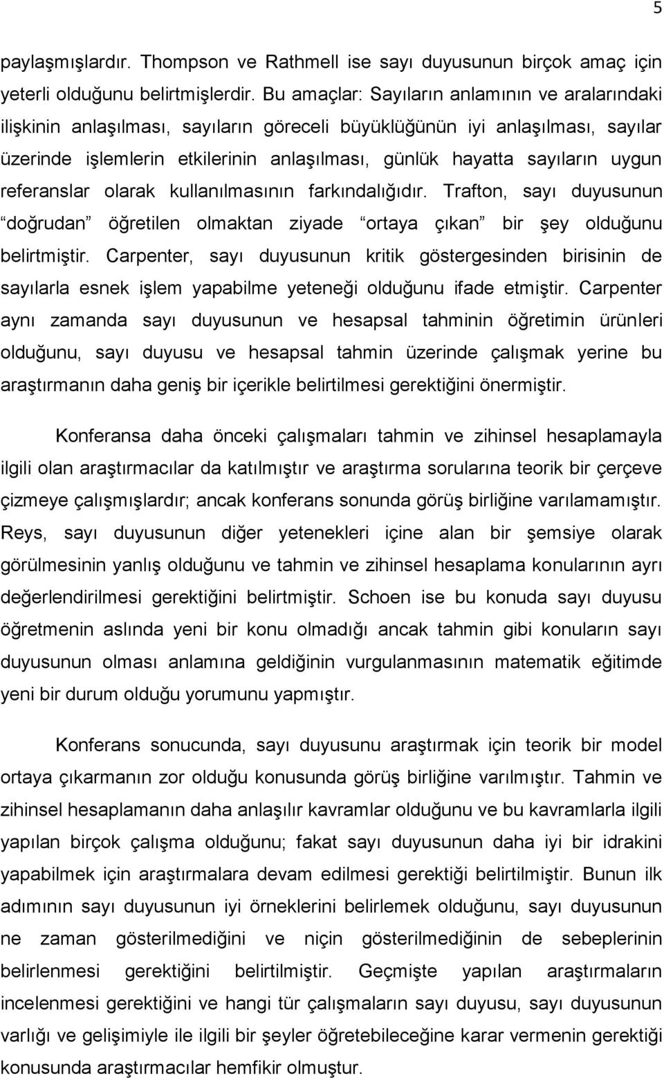 uygun referanslar olarak kullanılmasının farkındalığıdır. Trafton, sayı duyusunun doğrudan öğretilen olmaktan ziyade ortaya çıkan bir Ģey olduğunu belirtmiģtir.