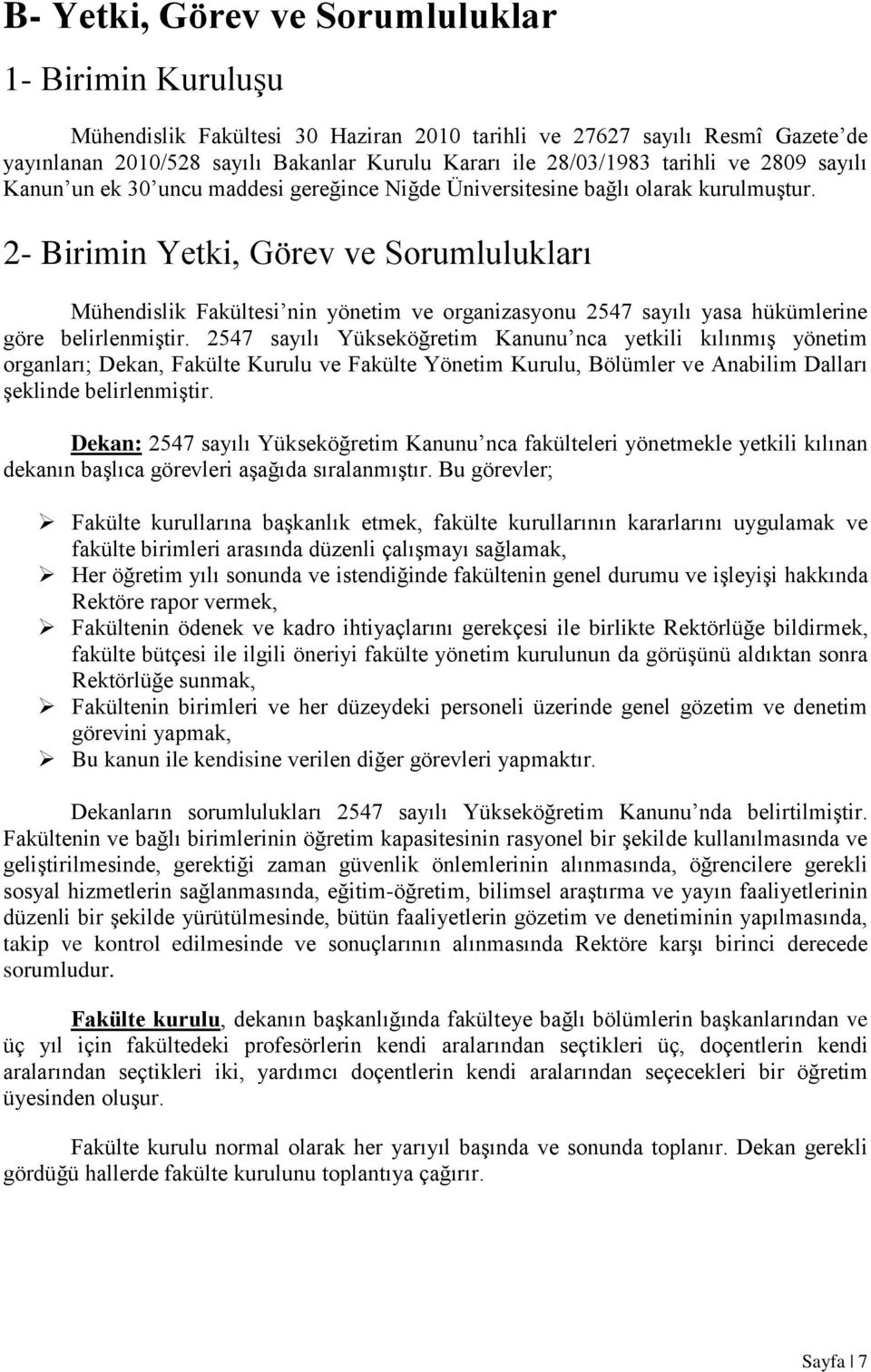 2- Birimin Yetki, Görev ve Sorumlulukları Mühendislik Fakültesi nin yönetim ve organizasyonu 2547 sayılı yasa hükümlerine göre belirlenmiştir.