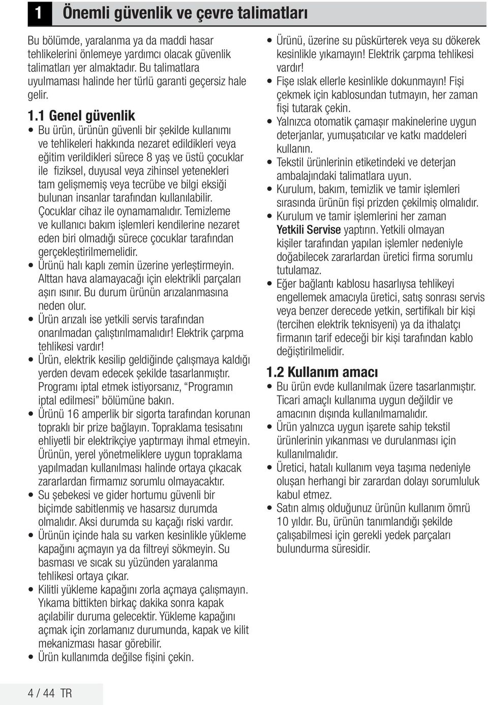 1 Genel güvenlik Bu ürün, ürünün güvenli bir şekilde kullanımı ve tehlikeleri hakkında nezaret edildikleri veya eğitim verildikleri sürece 8 yaş ve üstü çocuklar ile fiziksel, duyusal veya zihinsel