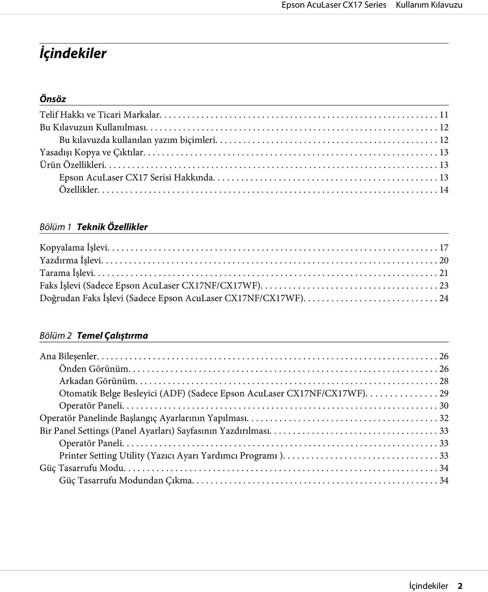 .. 21 Faks İşlevi (Sadece Epson AcuLaser CX17NF/CX17WF)... 23 Doğrudan Faks İşlevi (Sadece Epson AcuLaser CX17NF/CX17WF)... 24 Bölüm 2 Temel Çalıştırma Ana Bileşenler... 26 Önden Görünüm.
