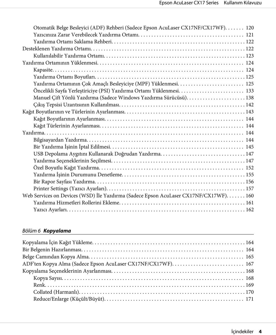 .. 125 Yazdırma Ortamının Çok Amaçlı Besleyiciye (MPF) Yüklenmesi... 125 Öncelikli Sayfa Yerleştiriciye (PSI) Yazdırma Ortamı Yüklenmesi.