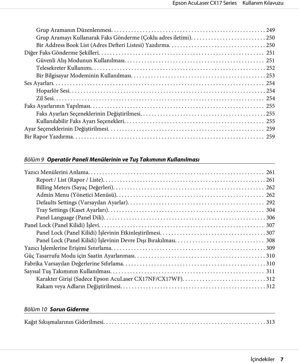 .. 254 Faks Ayarlarının Yapılması... 255 Faks Ayarları Seçeneklerinin Değiştirilmesi... 255 Kullanılabilir Faks Ayarı Seçenekleri... 255 Ayar Seçeneklerinin Değiştirilmesi... 259 Bir Rapor Yazdırma.