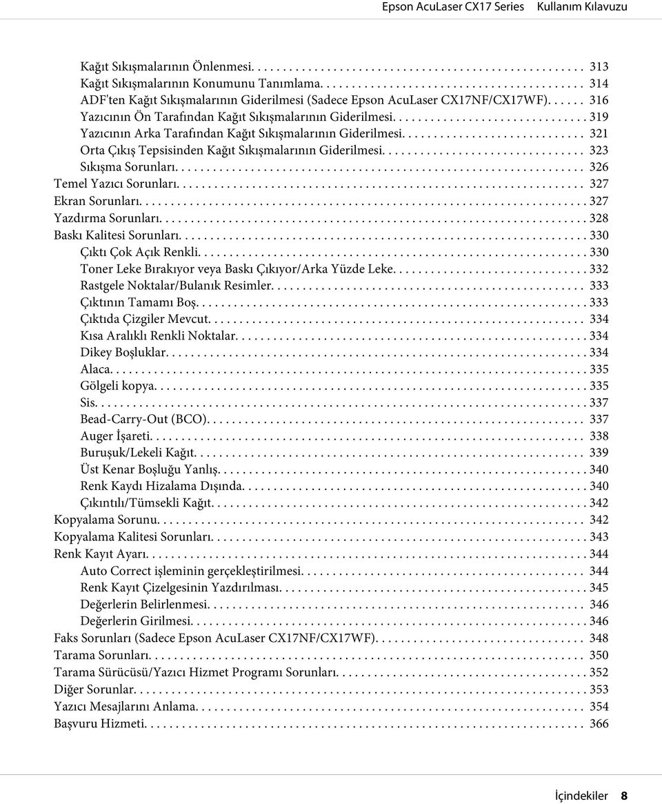 .. 323 Sıkışma Sorunları... 326 Temel Yazıcı Sorunları... 327 Ekran Sorunları... 327 Yazdırma Sorunları... 328 Baskı Kalitesi Sorunları... 330 Çıktı Çok Açık Renkli.