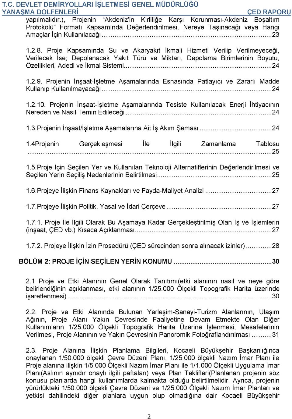 Projenin İnşaat-İşletme Aşamalarında Esnasında Patlayıcı ve Zararlı Madde Kullanıp Kullanılmayacağı...24 1.2.10.