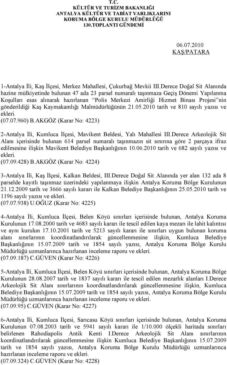 gönderildiği Kaş Kaymakamlığı Malmüdürlüğünün 21.05.2010 tarih ve 810 sayılı yazısı ve ekleri. (07.07.960) B.AKGÖZ (Karar No: 4223) 2-Antalya İli, Kumluca İlçesi, Mavikent Beldesi, Yalı Mahallesi III.