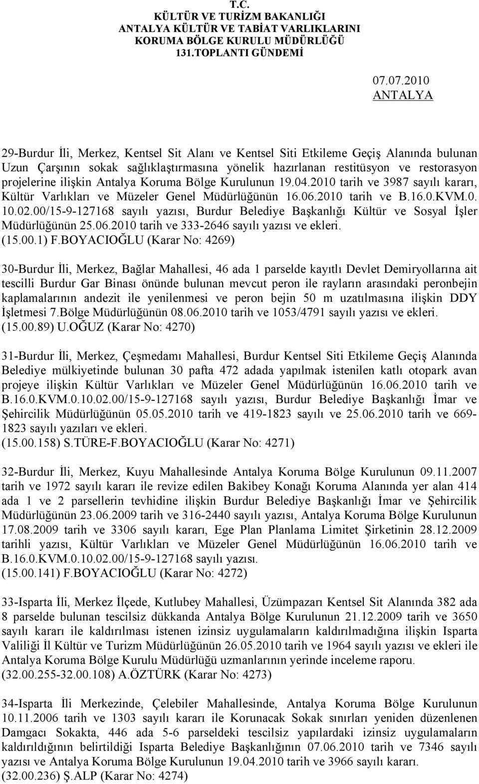 00/15-9-127168 sayılı yazısı, Burdur Belediye Başkanlığı Kültür ve Sosyal İşler Müdürlüğünün 25.06.2010 tarih ve 333-2646 sayılı yazısı ve ekleri. (15.00.1) F.