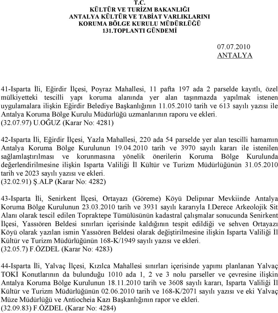 OĞUZ (Karar No: 4281) 42-Isparta İli, Eğirdir İlçesi, Yazla Mahallesi, 220 ada 54 parselde yer alan tescilli hamamın Antalya Koruma Bölge Kurulunun 19.04.