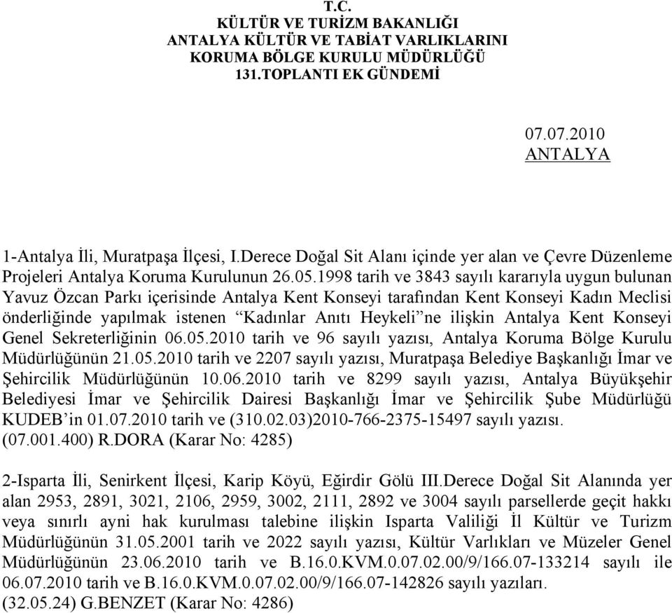 ilişkin Antalya Kent Konseyi Genel Sekreterliğinin 06.05.2010 tarih ve 96 sayılı yazısı, Antalya Koruma Bölge Kurulu Müdürlüğünün 21.05.2010 tarih ve 2207 sayılı yazısı, Muratpaşa Belediye Başkanlığı İmar ve Şehircilik Müdürlüğünün 10.