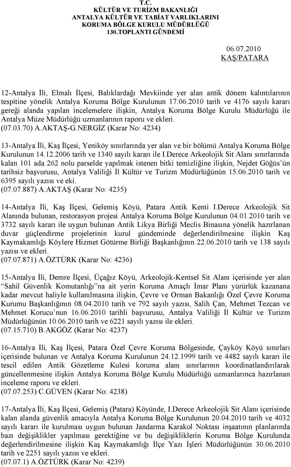 Derece Arkeolojik Sit Alanı sınırlarında kalan 101 ada 262 nolu parselde yapılmak istenen bitki temizliğine ilişkin, Nejdet Göğüs ün tarihsiz başvurusu, Antalya Valiliği İl Kültür ve Turizm