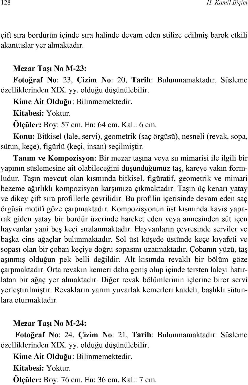 Konu: Bitkisel (lale, servi), geometrik (saç örgüsü), nesneli (revak, sopa, sütun, keçe), figürlü (keçi, insan) seçilmiştir.