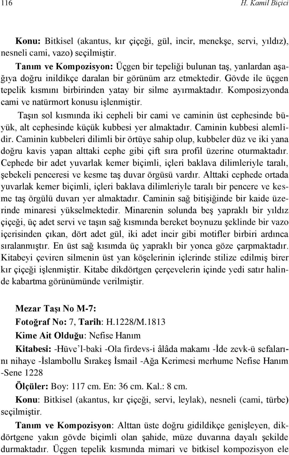 Komposizyonda cami ve natürmort konusu işlenmiştir. Taşın sol kısmında iki cepheli bir cami ve caminin üst cephesinde büyük, alt cephesinde küçük kubbesi yer almaktadır. Caminin kubbesi alemlidir.