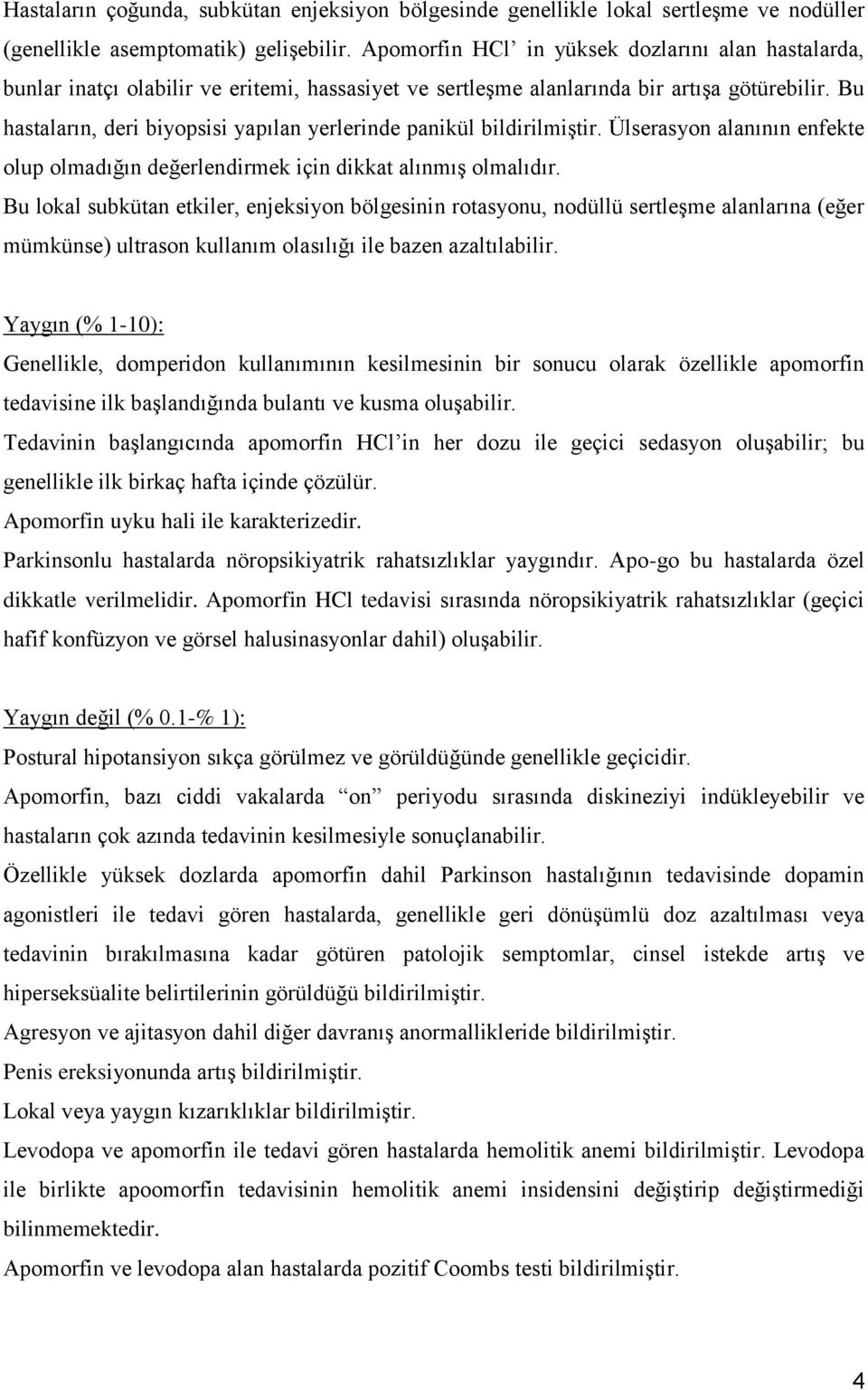 Bu hastaların, deri biyopsisi yapılan yerlerinde panikül bildirilmiģtir. Ülserasyon alanının enfekte olup olmadığın değerlendirmek için dikkat alınmıģ olmalıdır.