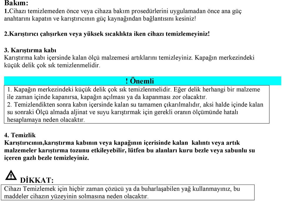 Kapağın merkezindeki küçük delik çok sık temizlenmelidir.! Önemli 1. Kapağın merkezindeki küçük delik çok sık temizlenmelidir.