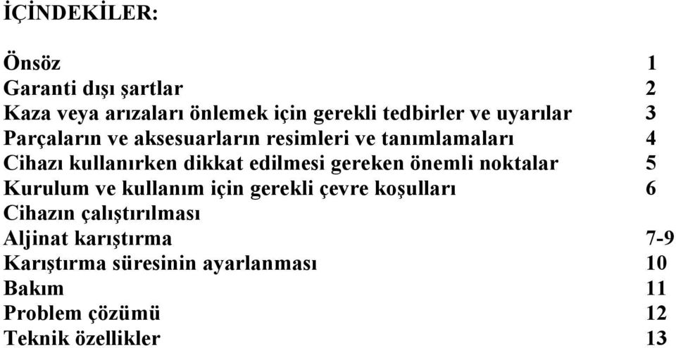 edilmesi gereken önemli noktalar 5 Kurulum ve kullanım için gerekli çevre koşulları 6 Cihazın