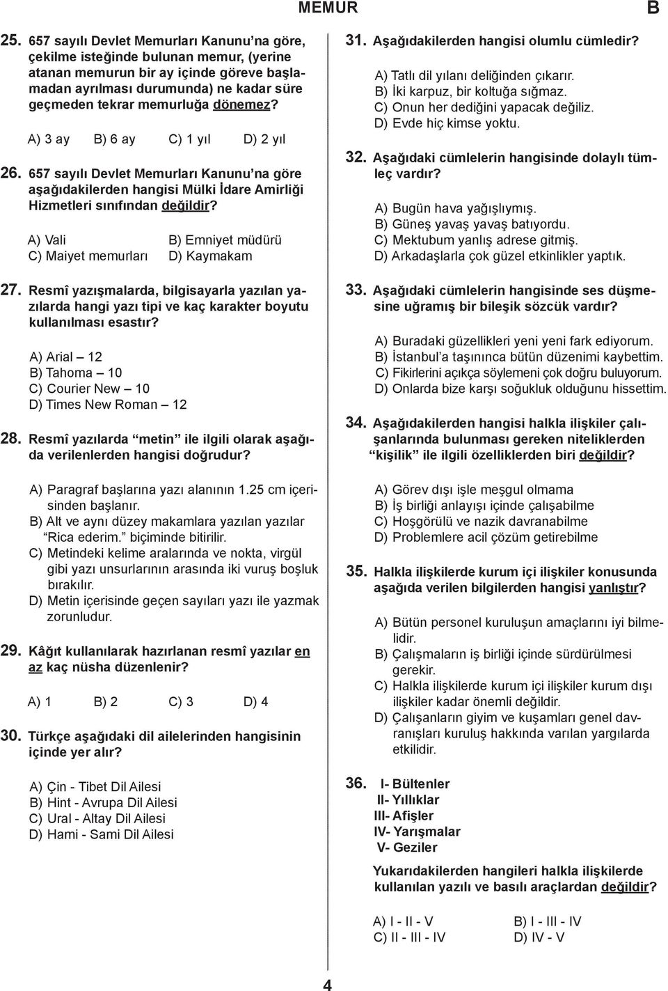 ) Vali ) Emniyet müdürü ) Maiyet memurları ) Kaymakam 27. Resmî yazışmalarda, bilgisayarla yazılan yazılarda hangi yazı tipi ve kaç karakter boyutu kullanılması esastır?