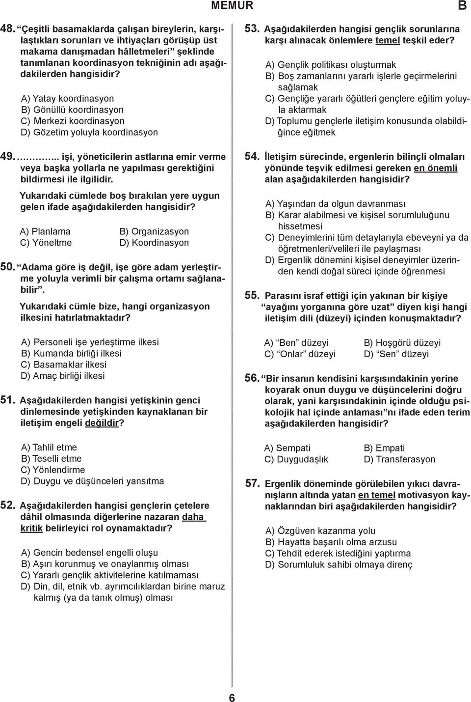 .. işi, yöneticilerin astlarına emir verme veya başka yollarla ne yapılması gerektiğini bildirmesi ile ilgilidir. Yukarıdaki cümlede boş bırakılan yere uygun gelen ifade aşağıdakilerden hangisidir?