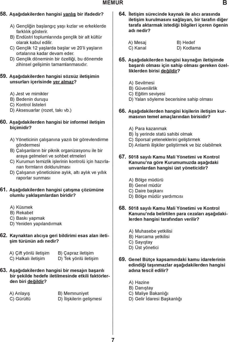 şağıdakilerden hangisi sözsüz iletişimin unsurları içerisinde yer almaz? ) Jest ve mimikler ) edenin duruşu ) Kontrol listeleri ) ksesuarlar (rozet, takı vb.) 60.