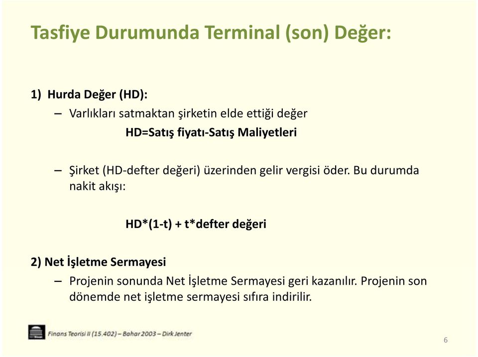 öder. Bu durumda nakit akışı: HD*(1-t) + t*defter değeri 2) Net İşletme Sermayesi Projenin