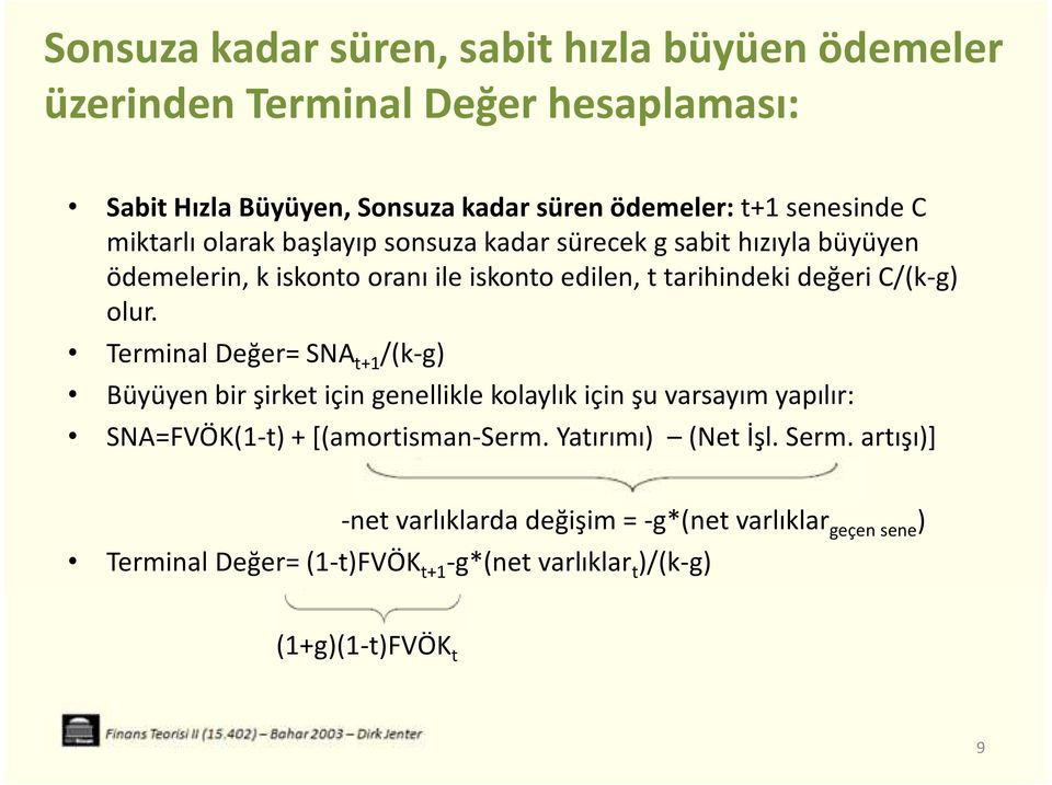 Terminal Değer= SNA t+1 /(k-g) Büyüyen bir şirket için genellikle kolaylık için şu varsayım yapılır: SNA=FVÖK(1-t) + [(amortisman-serm.