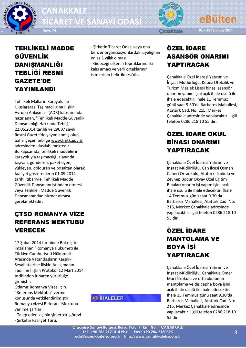 Bu kapsamda, tehlikeli maddelerin karayoluyla taşımacılığı alanında taşıyan, gönderen, paketleyen, yükleyen, dolduran ve boşaltan olarak faaliyet gösterenlerin 01.09.