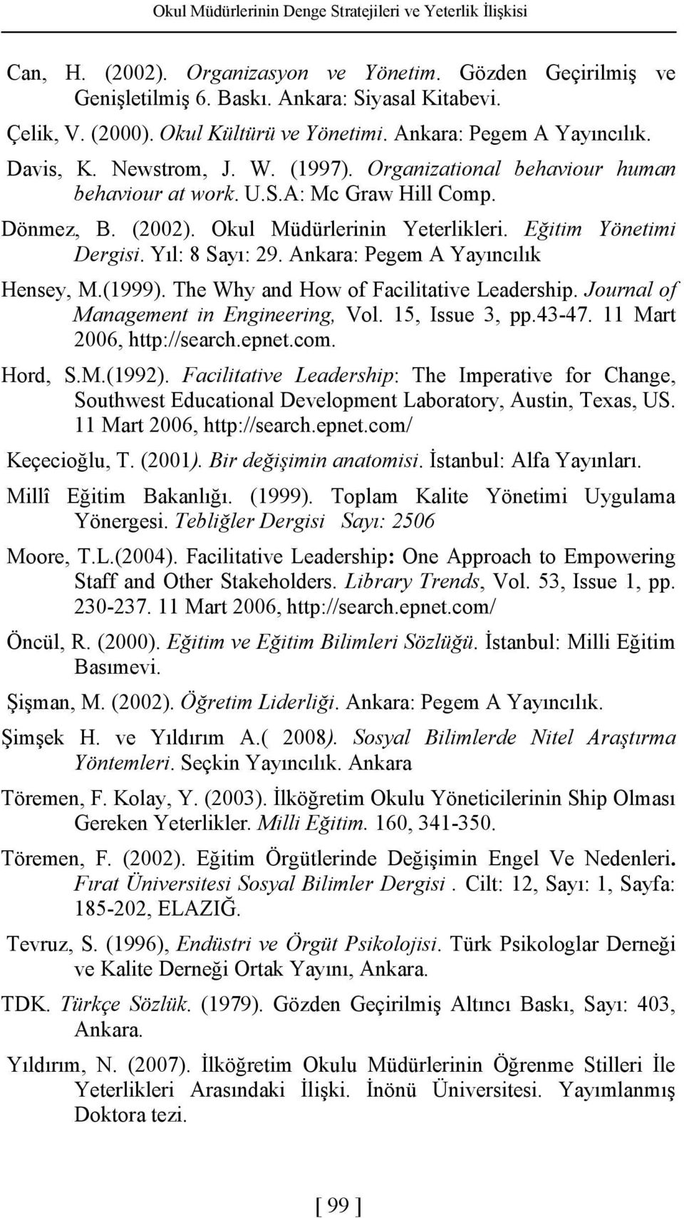 Okul Müdürlerinin Yeterlikleri. Eğitim Yönetimi Dergisi. Yıl: 8 Sayı: 2. Ankara: Pegem A Yayıncılık Hensey, M.(1). The Why and How of Facilitative Leadership.