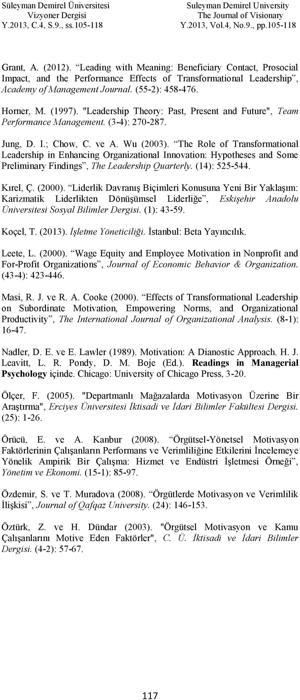 The Role of Transformational Leadership in Enhancing Organizational Innovation: Hypotheses and Some Preliminary Findings, The Leadership Quarterly. (14): 525-544. Kırel, Ç. (2000).