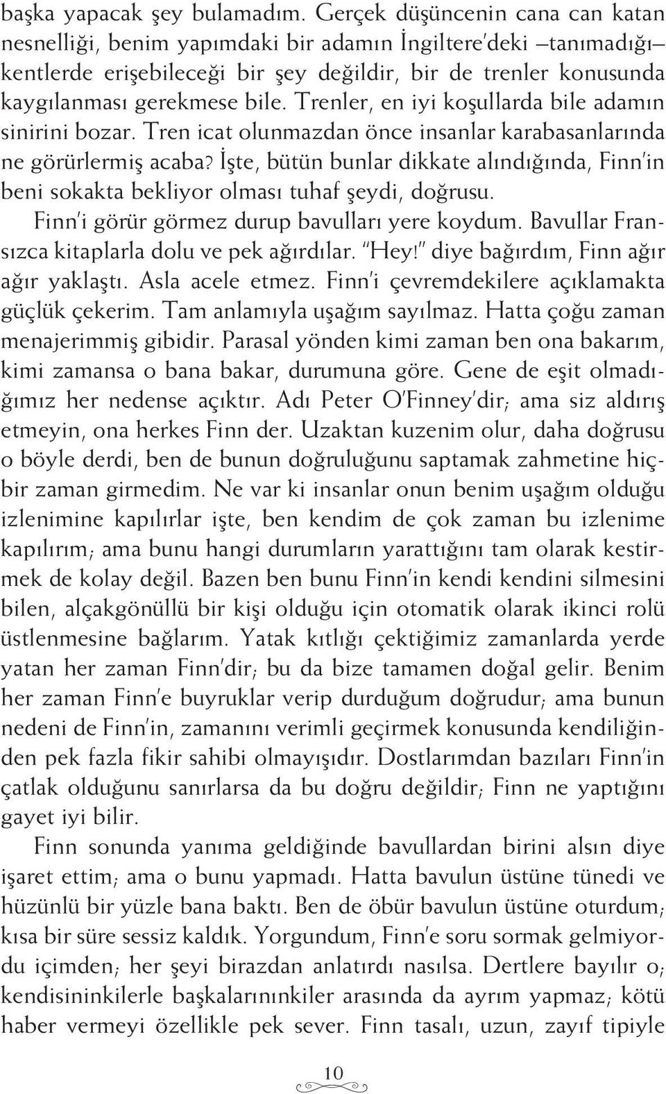 Trenler, en iyi koşullarda bile adamın sinirini bozar. Tren icat olunmazdan önce insanlar karabasanlarında ne görürlermiş acaba?