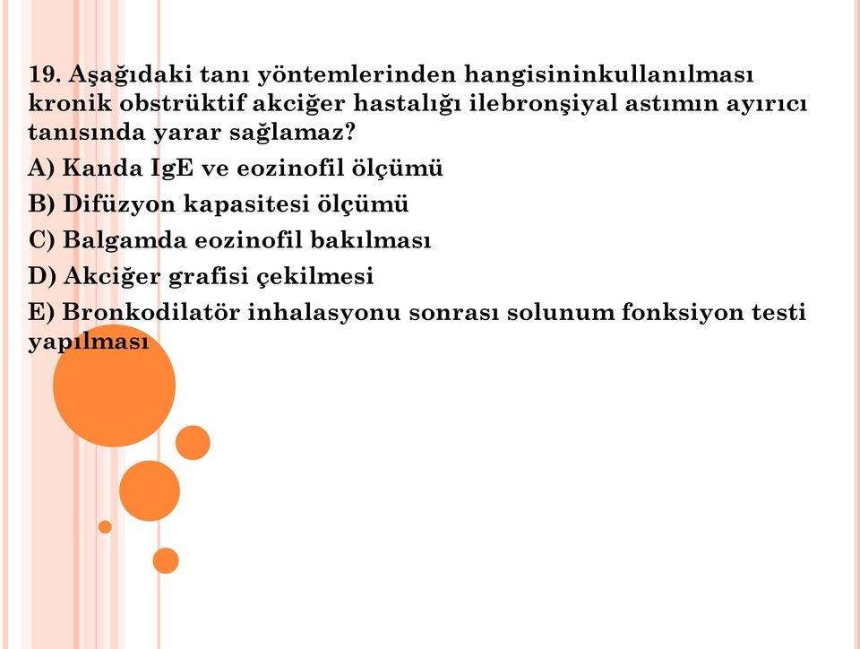 A) Kanda IgE ve eozinofil ölçümü B) Difüzyon kapasitesi ölçümü C) Balgamda eozinofil