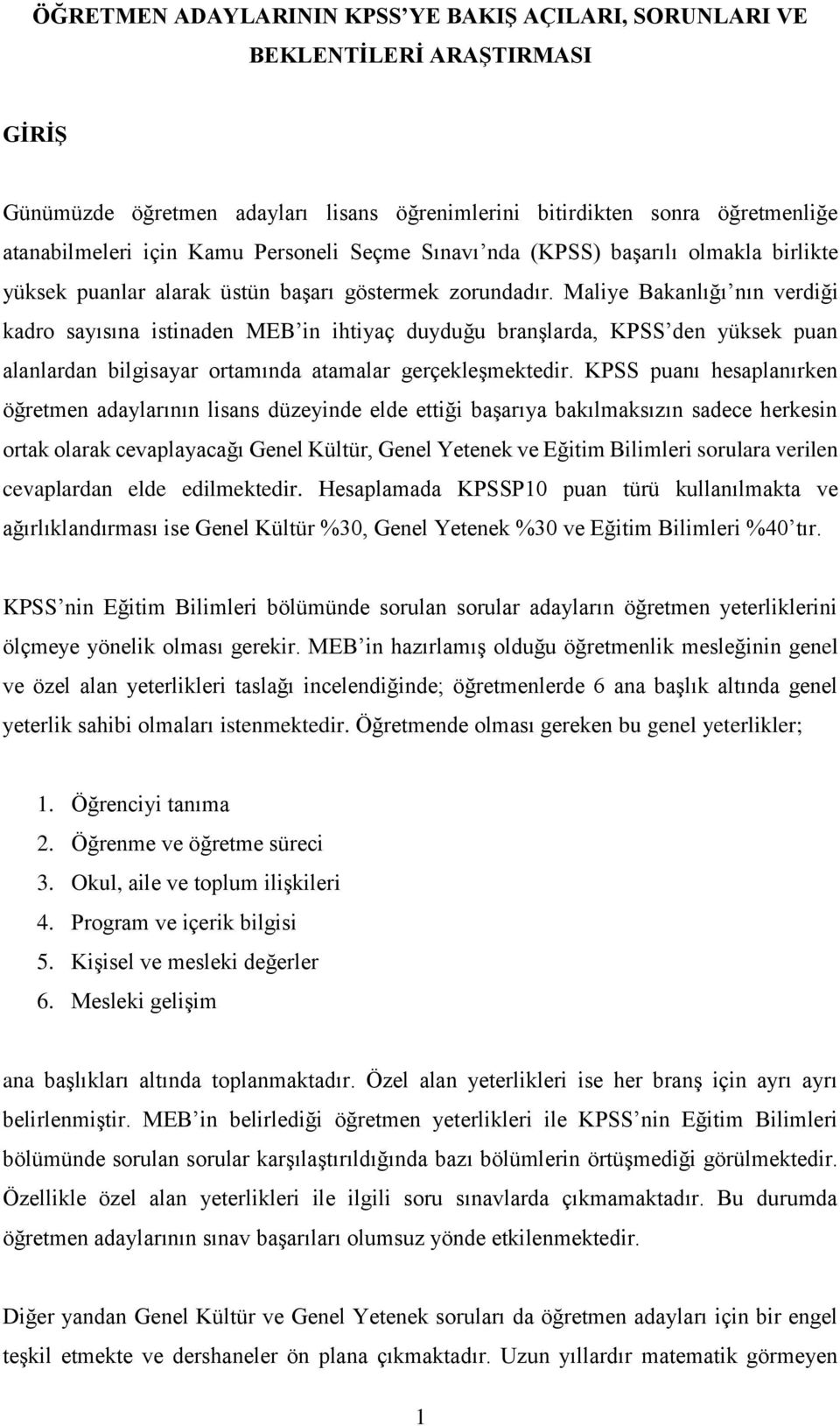 Maliye Bakanlığı nın verdiği kadro sayısına istinaden MEB in ihtiyaç duyduğu branşlarda, KPSS den yüksek puan alanlardan bilgisayar ortamında atamalar gerçekleşmektedir.