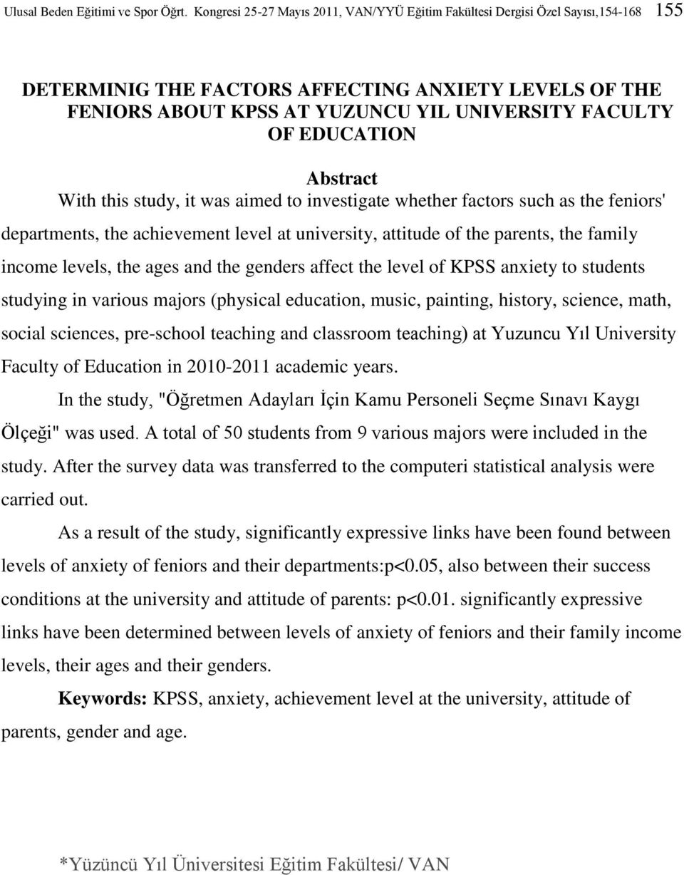 EDUCATION Abstract With this study, it was aimed to investigate whether factors such as the feniors' departments, the achievement level at university, attitude of the parents, the family income