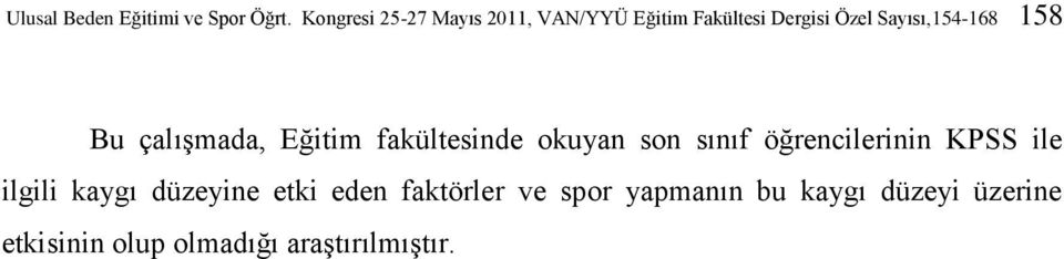 158 Bu çalışmada, Eğitim fakültesinde okuyan son sınıf öğrencilerinin KPSS ile