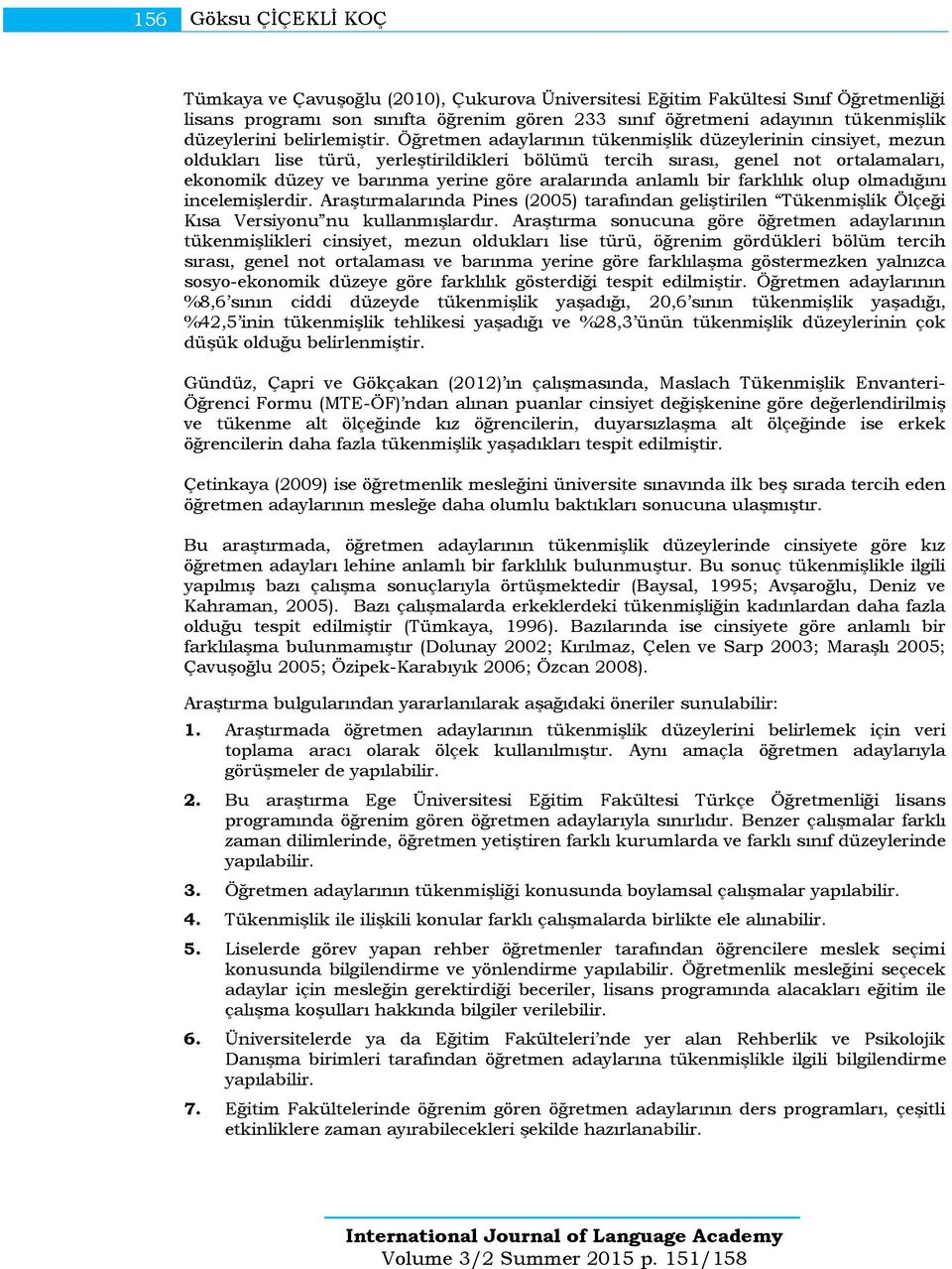 Öğretmen adaylarının tükenmişlik düzeylerinin cinsiyet, mezun oldukları lise türü, yerleştirildikleri bölümü tercih sırası, genel not ortalamaları, ekonomik düzey ve barınma yerine göre aralarında