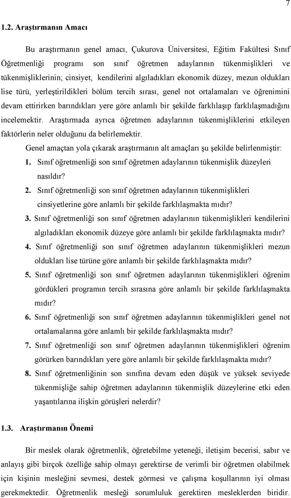 kendilerini algıladıkları ekonomik düzey, mezun oldukları lise türü, yerleştirildikleri bölüm tercih sırası, genel not ortalamaları ve öğrenimini devam ettirirken barındıkları yere göre anlamlı bir