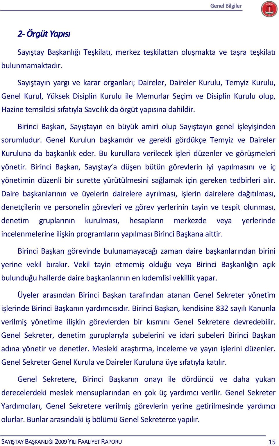 örgüt yapısına dahildir. Birinci Başkan, Sayıştayın en büyük amiri olup Sayıştayın genel işleyişinden sorumludur.