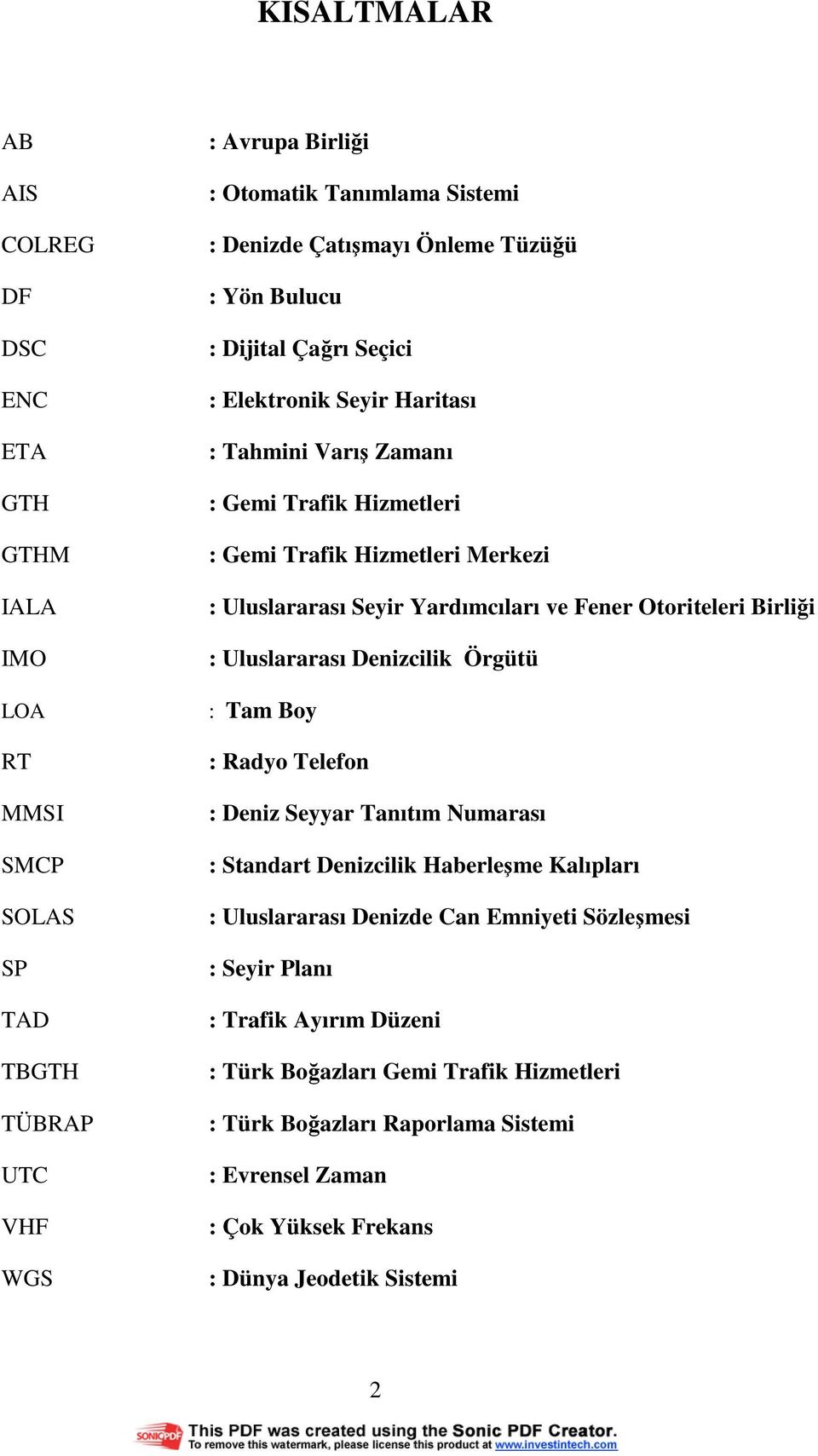 Fener Otoriteleri Birliği : Uluslararası Denizcilik Örgütü : Tam Boy : Radyo Telefon : Deniz Seyyar Tanıtım Numarası : Standart Denizcilik Haberleşme Kalıpları : Uluslararası Denizde Can