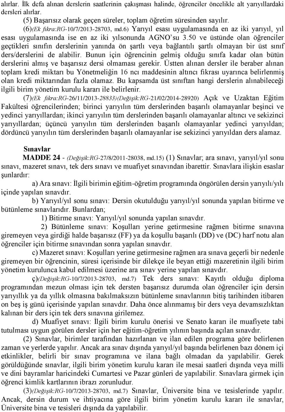 50 ve üstünde olan öğrenciler geçtikleri sınıfın derslerinin yanında ön şartlı veya bağlantılı şartlı olmayan bir üst sınıf ders/derslerini de alabilir.