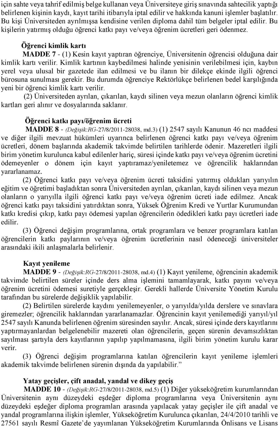 Öğrenci kimlik kartı MADDE 7 - (1) Kesin kayıt yaptıran öğrenciye, Üniversitenin öğrencisi olduğuna dair kimlik kartı verilir.