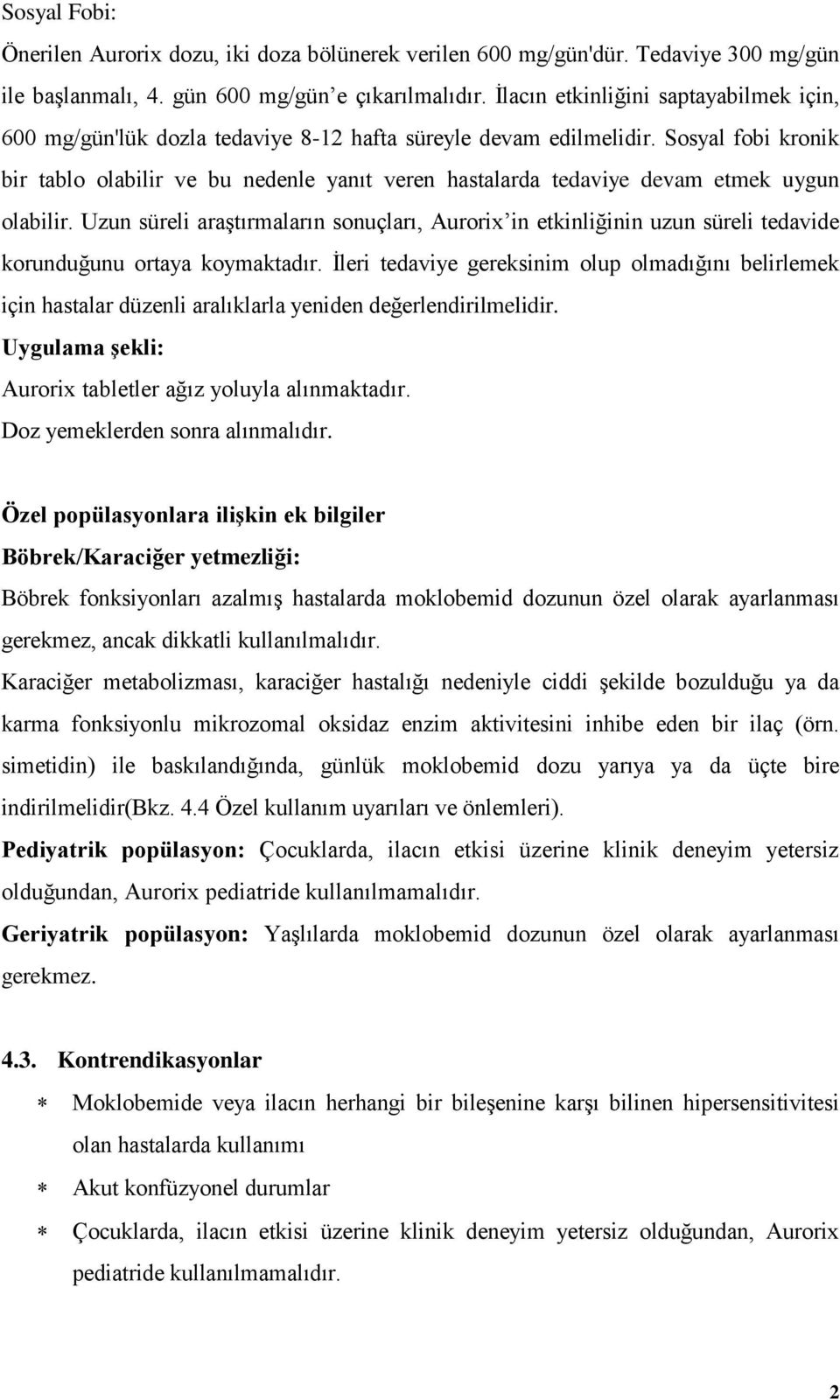 Sosyal fobi kronik bir tablo olabilir ve bu nedenle yanıt veren hastalarda tedaviye devam etmek uygun olabilir.